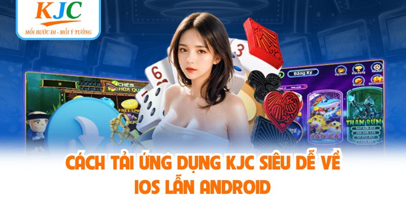 Cách tải ứng dụng KJC siêu dễ về iOS lẫn Android