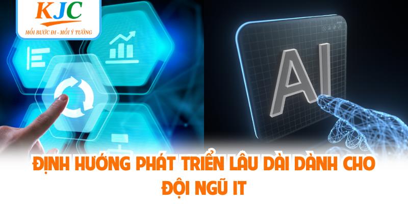 Định hướng phát triển lâu dài dành cho đội ngũ IT