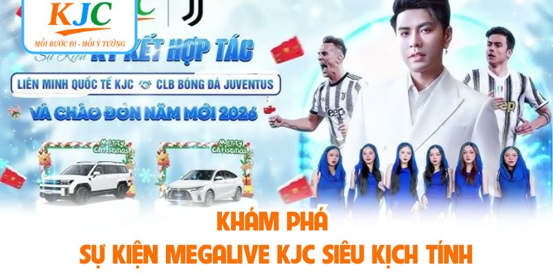 Khám phá sự kiện megalive KJC siêu KJCh tính
