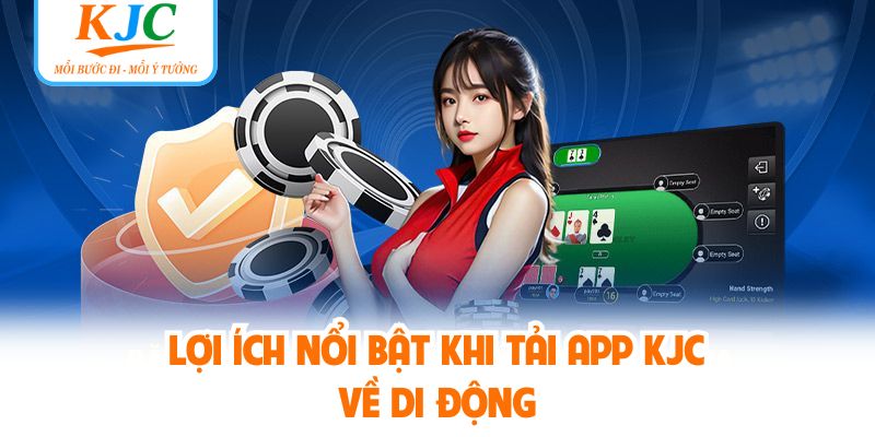 Lợi ích nổi bật khi tải app KJC về di động