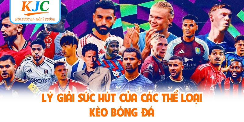 Lý giải sức hút của các thể loại kèo bóng đá