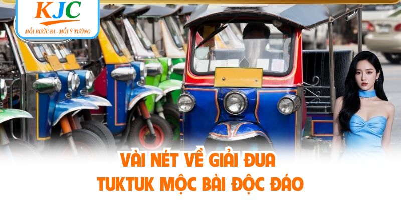 Vài nét về giải đua Tuktuk Mộc Bài độc đáo