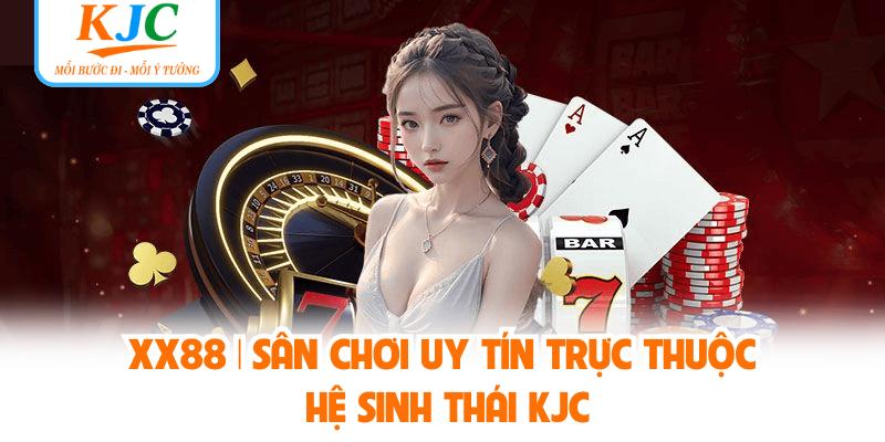 XX88 | Sân Chơi Uy Tín Trực Thuộc Hệ Sinh Thái KJC